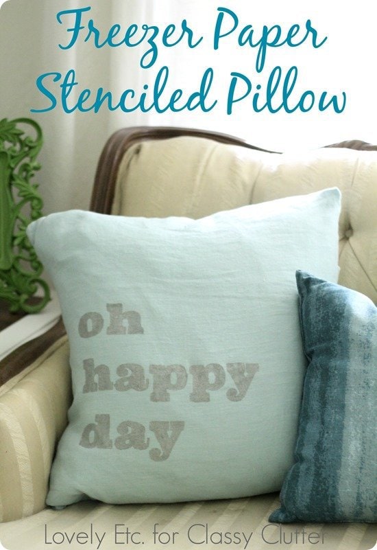 Oh Happy Day Freezer Paper Stenciled Pillow Lovely Etc.
