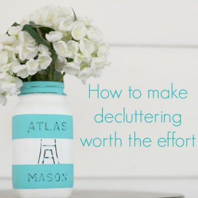 How to make decluttering worth the effort