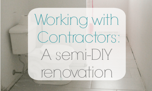 Working with contractors: A semi DIY bathroom renovation