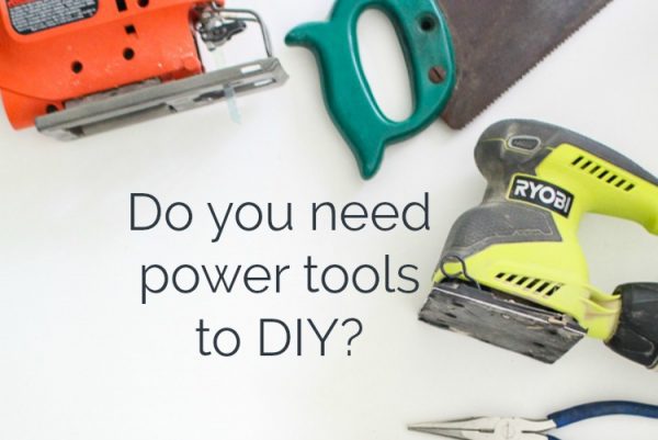 Do you really need power tools to DIY?