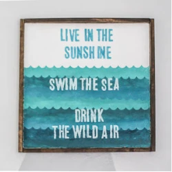 live in the sunshine swim the sea drink the wild air sign